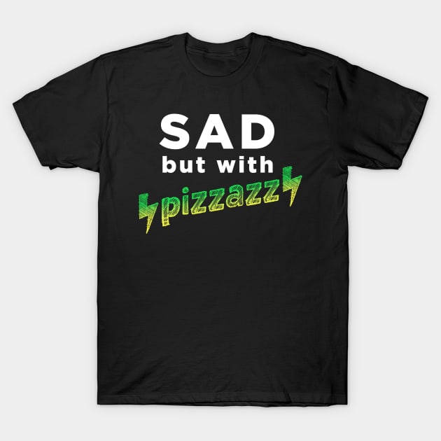 Sad, but with pizzazz T-Shirt by AmandaPandaBrand